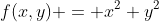 f(x,y) = x^2+y^2