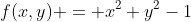 f(x,y) = x^2+y^2-1