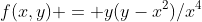 f(x,y) = y(y-x^{2})/x^{4}
