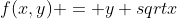 f(x,y) = y sqrtx