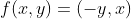 f(x,y)=(-y,x)
