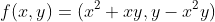 f(x,y)=(x^2+xy,y-x^2y)