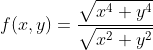 f(x,y)=\frac{\sqrt{x^4+y^4}}{\sqrt{x^2+y^2}}