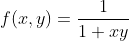 f(x,y)=\frac{1}{1+xy}