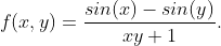 f(x,y)=\frac{sin(x)-sin(y)}{xy+1}.