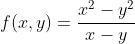 f(x,y)=\frac{x^2-y^2}{x-y}