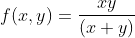 f(x,y)=\frac{xy}{(x+y)}