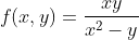 f(x,y)=\frac{xy}{x^2-y}