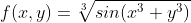 f(x,y)=\sqrt[3]{sin(x^3+y^3)}