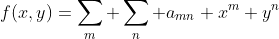 f(x,y)=\sum_m \sum_n a_{mn} x^m y^n