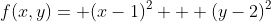 f(x,y)= (x-1)^{2} + (y-2)^{2}