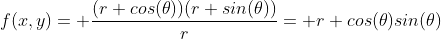 f(x,y)= \frac{(r cos(\theta))(r sin(\theta))}{r}= r cos(\theta)sin(\theta)