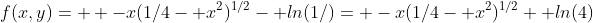 f(x,y)=  -x(1/4- x^2)^{1/2}- ln(1/)= -x(1/4- x^2)^{1/2}+ ln(4)