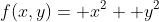f(x,y)= x^2+ y^2