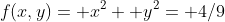 f(x,y)= x^2+ y^2= 4/9