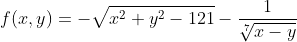 f(x,y)=-\sqrt{x^2+y^2-121}-\frac{1}{\sqrt[7]{x-y}}