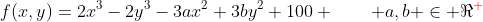 f(x,y)=2x^3-2y^3-3ax^2+3by^2+100 \qquad a,b \in \Re^{{\color{red}+}}