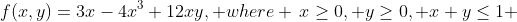 f(x,y)=3x-4x^3+12xy, where \,x\geq0, y\geq0, x+y\leq1 