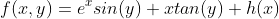 f(x,y)=e^{x}sin(y)+xtan(y)+h(x)