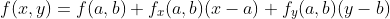 f(x,y)=f(a,b)+f_{x}(a,b)(x-a)+f_{y}(a,b)(y-b)