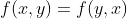 f(x,y)=f(y,x)