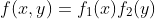 f(x,y)=f_1(x)f_2(y)