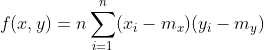 f(x,y)=n\sum_{i=1}^{n}(x_{i}-m_{x})(y_{i}-m_{y})