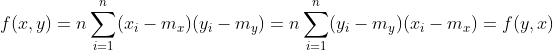 f(x,y)=n\sum_{i=1}^{n}(x_{i}-m_{x})(y_{i}-m_{y})=n\sum_{i=1}^{n}(y_{i}-m_{y})(x_{i}-m_{x})=f(y,x)