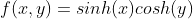 f(x,y)=sinh(x)cosh(y)
