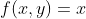 f(x,y)=x