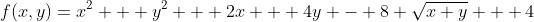 f(x,y)=x^2 + y^2 + 2x + 4y - 8 \sqrt{x y} + 4