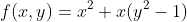 f(x,y)=x^2+x(y^2-1)