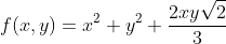 f(x,y)=x^2+y^2+\frac{2xy\sqrt{2}}{3}