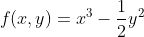 f(x,y)=x^3-\frac{1}{2}y^2