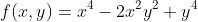 f(x,y)=x^4-2x^2y^2+y^4