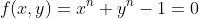 f(x,y)=x^n+y^n-1=0