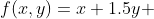 f(x,y)=x+1.5y 