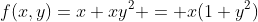 f(x,y)=x+xy^2 = x(1+y^2)