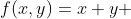 f(x,y)=x+y 