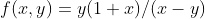f(x,y)=y(1+x)/(x-y)