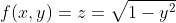 f(x,y)=z=\sqrt{1-y^2}
