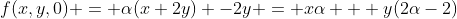 f(x,y,0) = \alpha(x+2y) -2y = x\alpha + y(2\alpha-2)