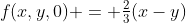 f(x,y,0) = \tfrac23(x-y)