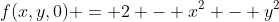 f(x,y,0) = 2 - x^2 - y^2