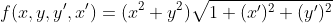 f(x,y,y',x')=(x^2+y^2)\sqrt{1+(x')^2+(y')^2}