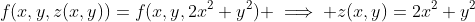 f(x,y,z(x,y))=f(x,y,2x^2+y^2) \implies z(x,y)=2x^2+y^2