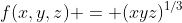 f(x,y,z) = (xyz)^{1/3}