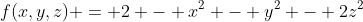 f(x,y,z) = 2 - x^2 - y^2 - 2z^2