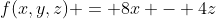 f(x,y,z) = 8x - 4z