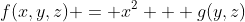 f(x,y,z) = x^2 + g(y,z)
